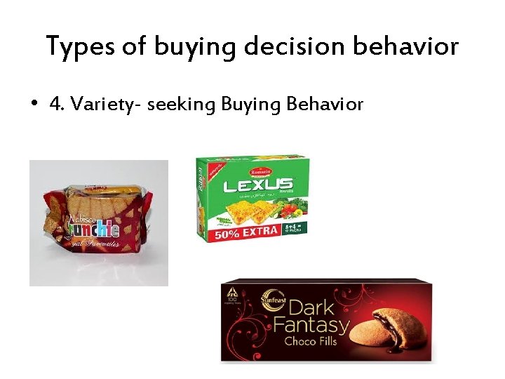 Types of buying decision behavior • 4. Variety- seeking Buying Behavior 
