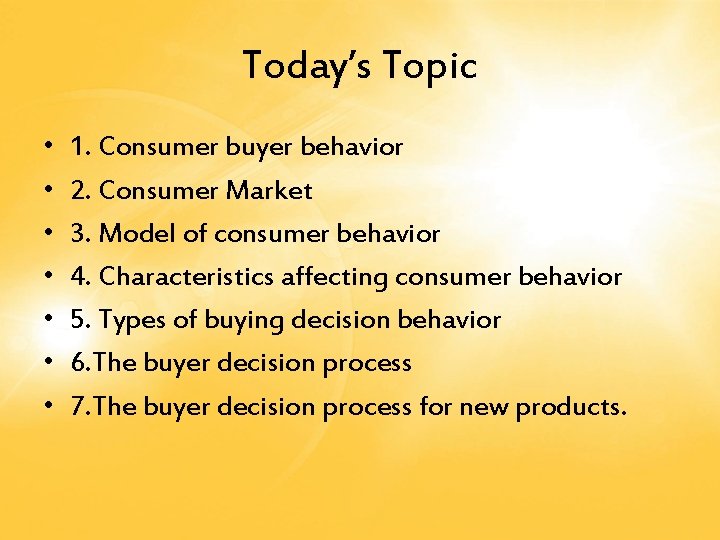Today’s Topic • • 1. Consumer buyer behavior 2. Consumer Market 3. Model of