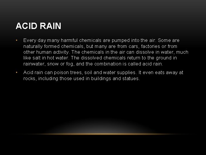 ACID RAIN • Every day many harmful chemicals are pumped into the air. Some