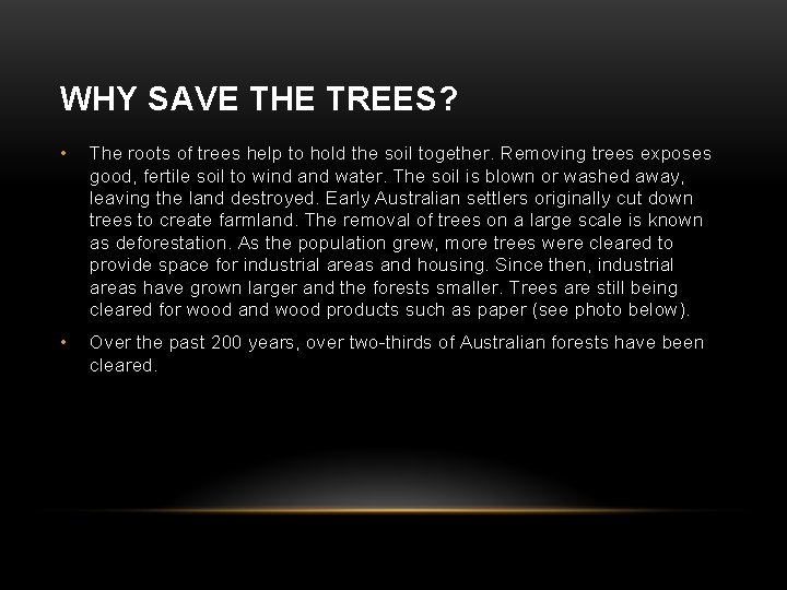 WHY SAVE THE TREES? • The roots of trees help to hold the soil