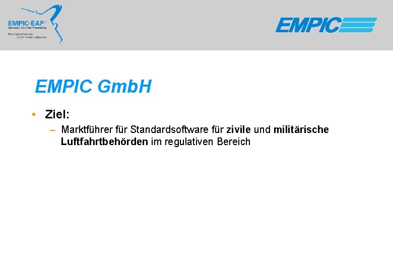 EMPIC Gmb. H • Ziel: – Marktführer für Standardsoftware für zivile und militärische Luftfahrtbehörden