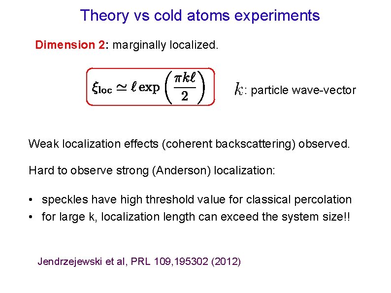 Theory vs cold atoms experiments Dimension 2: marginally localized. : particle wave-vector Weak localization