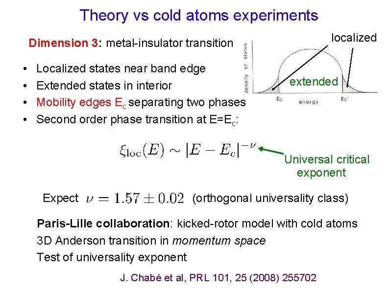 Theory vs cold atoms experiments localized Dimension 3: metal-insulator transition • • Localized states