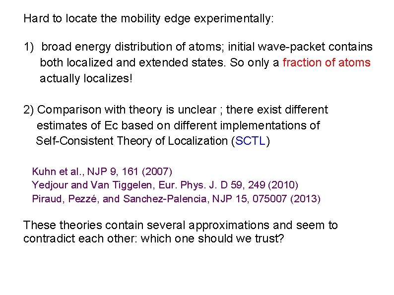 Hard to locate the mobility edge experimentally: 1) broad energy distribution of atoms; initial