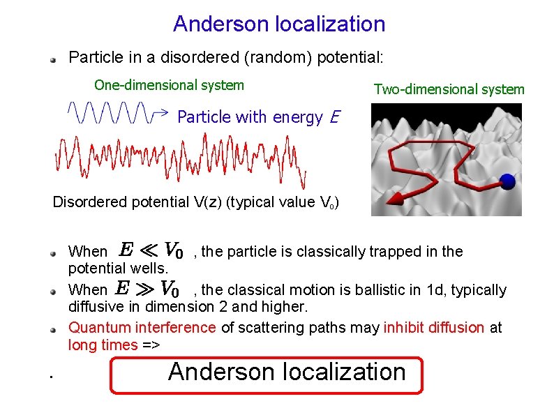 Anderson localization Particle in a disordered (random) potential: One-dimensional system Two-dimensional system Particle with