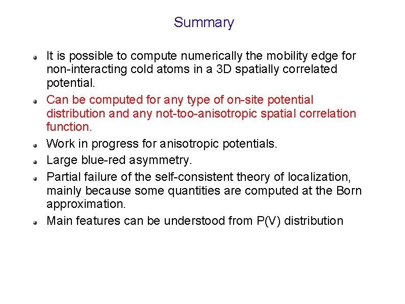 Summary It is possible to compute numerically the mobility edge for non-interacting cold atoms