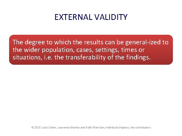 EXTERNAL VALIDITY The degree to which the results can be general ized to the