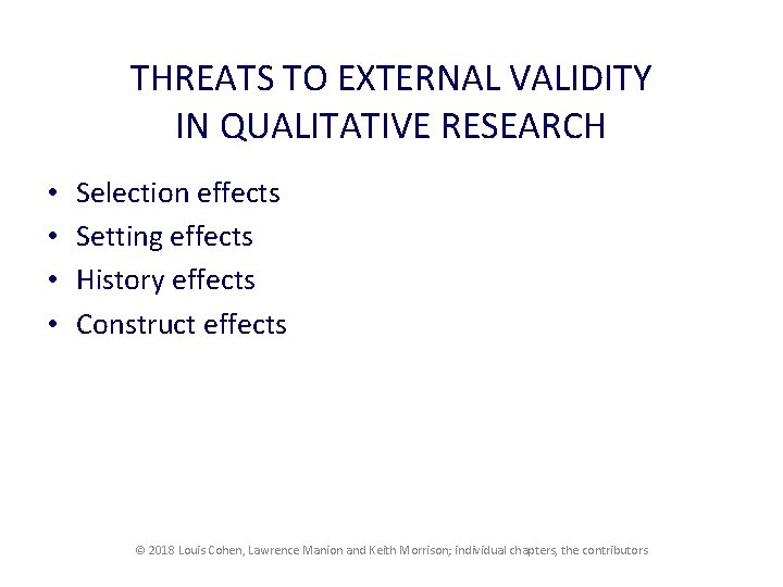 THREATS TO EXTERNAL VALIDITY IN QUALITATIVE RESEARCH • • Selection effects Setting effects History