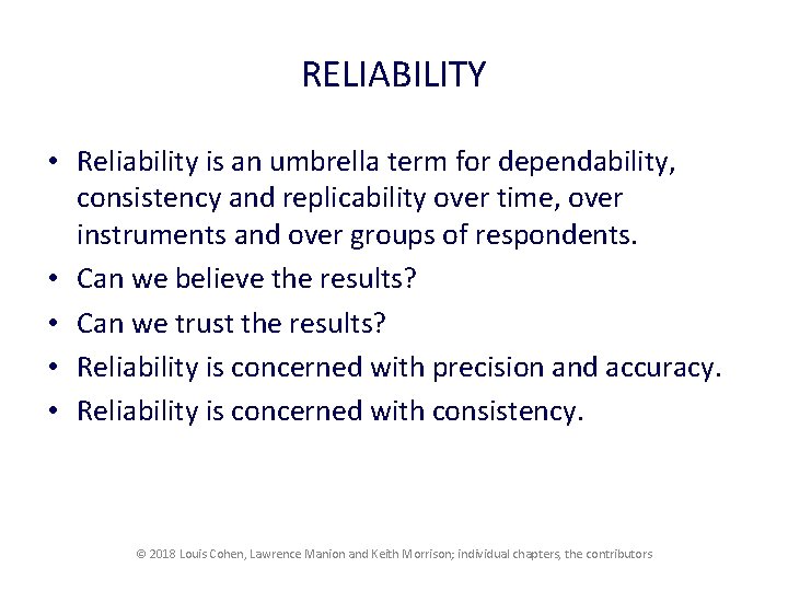 RELIABILITY • Reliability is an umbrella term for dependability, consistency and replicability over time,