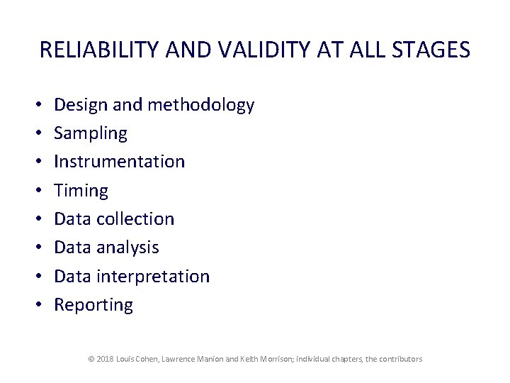 RELIABILITY AND VALIDITY AT ALL STAGES • • Design and methodology Sampling Instrumentation Timing