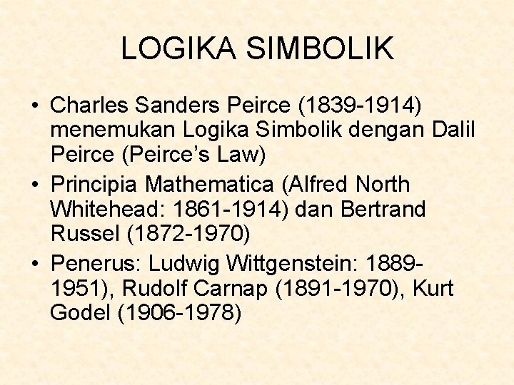 LOGIKA SIMBOLIK • Charles Sanders Peirce (1839 -1914) menemukan Logika Simbolik dengan Dalil Peirce