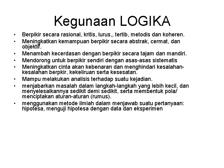 Kegunaan LOGIKA • • Berpikir secara rasional, kritis, lurus, , tertib, metodis dan koheren.