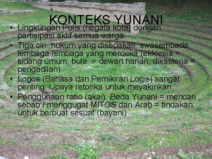  • KONTEKS YUNANI Lingkungan Polis (negata kota) dengan partisipasi aktif semua warga. •