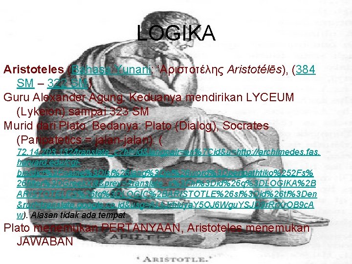 LOGIKA Aristoteles (Bahasa Yunani: ‘Aριστοτέλης Aristotélēs), (384 SM – 322 SM) Guru Alexander Agung.