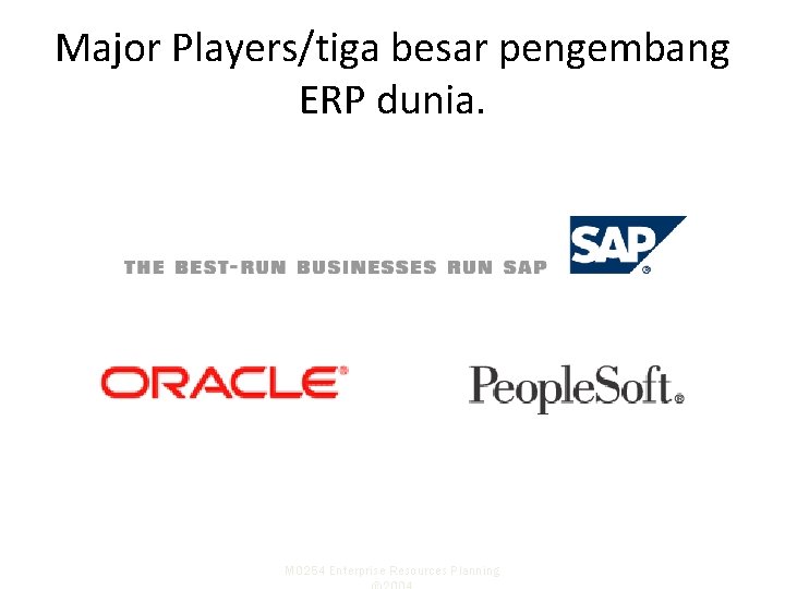 Major Players/tiga besar pengembang ERP dunia. M 0254 Enterprise Resources Planning 