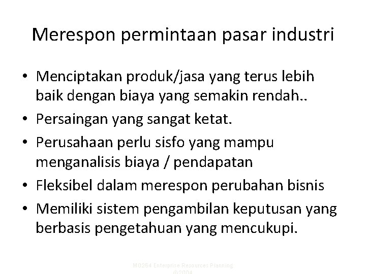 Merespon permintaan pasar industri • Menciptakan produk/jasa yang terus lebih baik dengan biaya yang