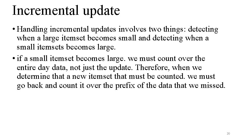 Incremental update • Handling incremental updates involves two things: detecting when a large itemset Incremental update • Handling incremental updates involves two things: detecting when a large itemset