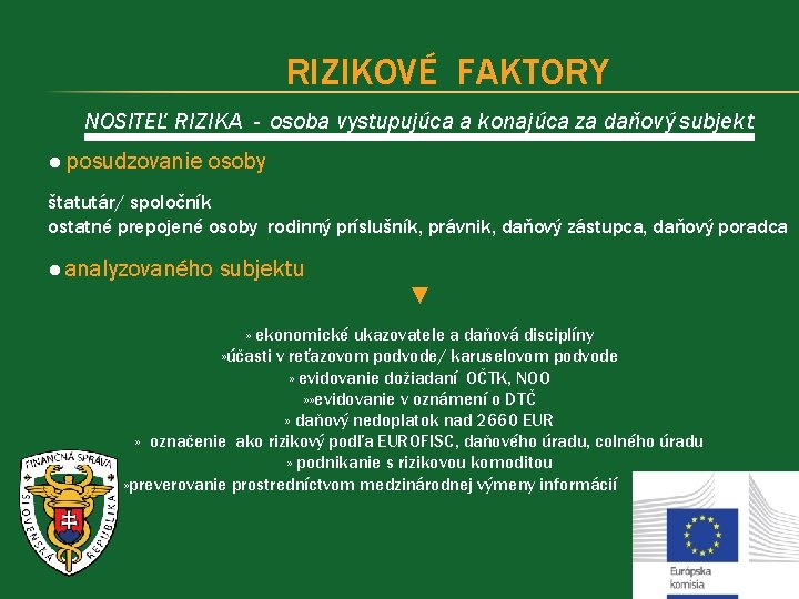 RIZIKOVÉ FAKTORY NOSITEĽ RIZIKA - osoba vystupujúca a konajúca za daňový subjekt ● posudzovanie