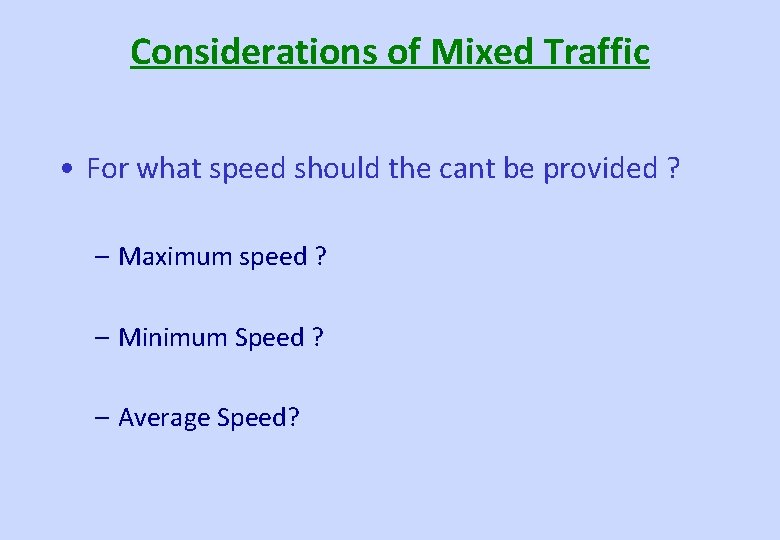 Considerations of Mixed Traffic • For what speed should the cant be provided ?