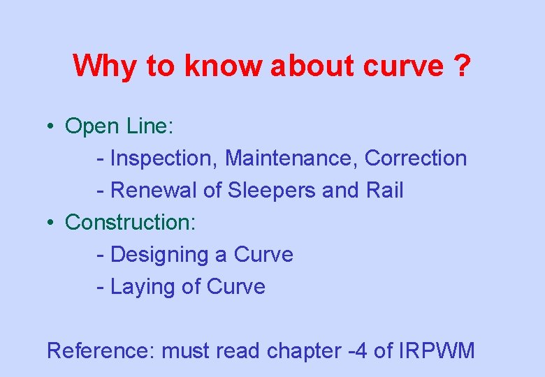 Why to know about curve ? • Open Line: - Inspection, Maintenance, Correction -