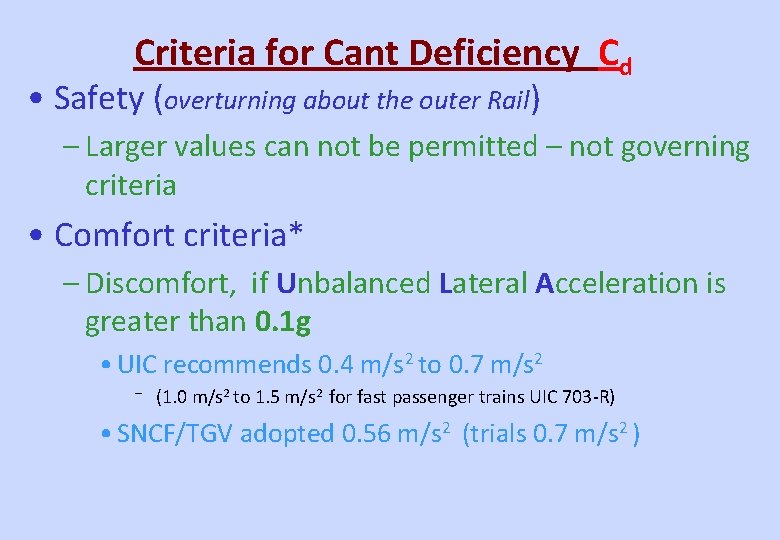 Criteria for Cant Deficiency Cd • Safety (overturning about the outer Rail) – Larger