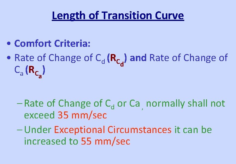 Length of Transition Curve • Comfort Criteria: • Rate of Change of Cd (RCd)