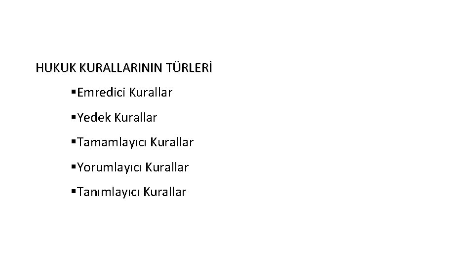 HUKUK KURALLARININ TÜRLERİ §Emredici Kurallar §Yedek Kurallar §Tamamlayıcı Kurallar §Yorumlayıcı Kurallar §Tanımlayıcı Kurallar 