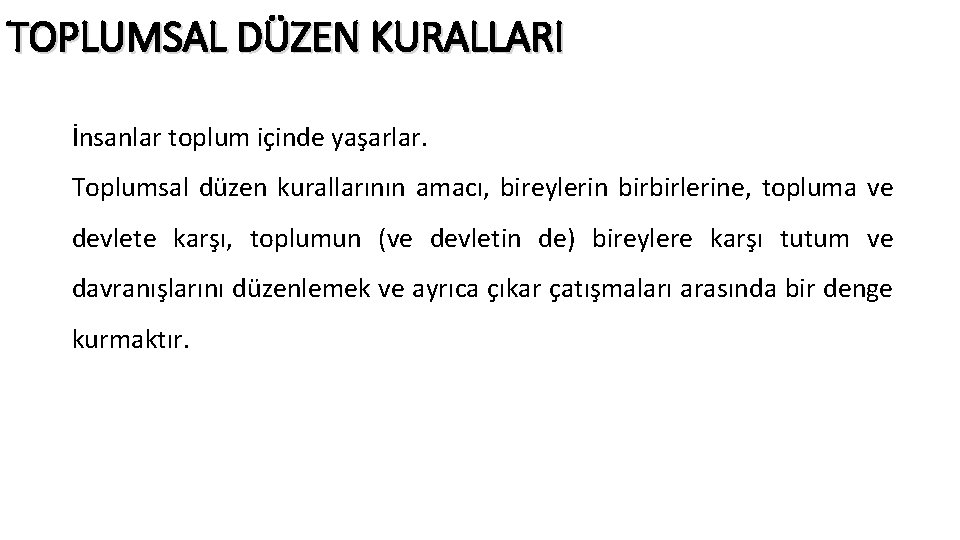 TOPLUMSAL DÜZEN KURALLARI İnsanlar toplum içinde yaşarlar. Toplumsal düzen kurallarının amacı, bireylerin birbirlerine, topluma