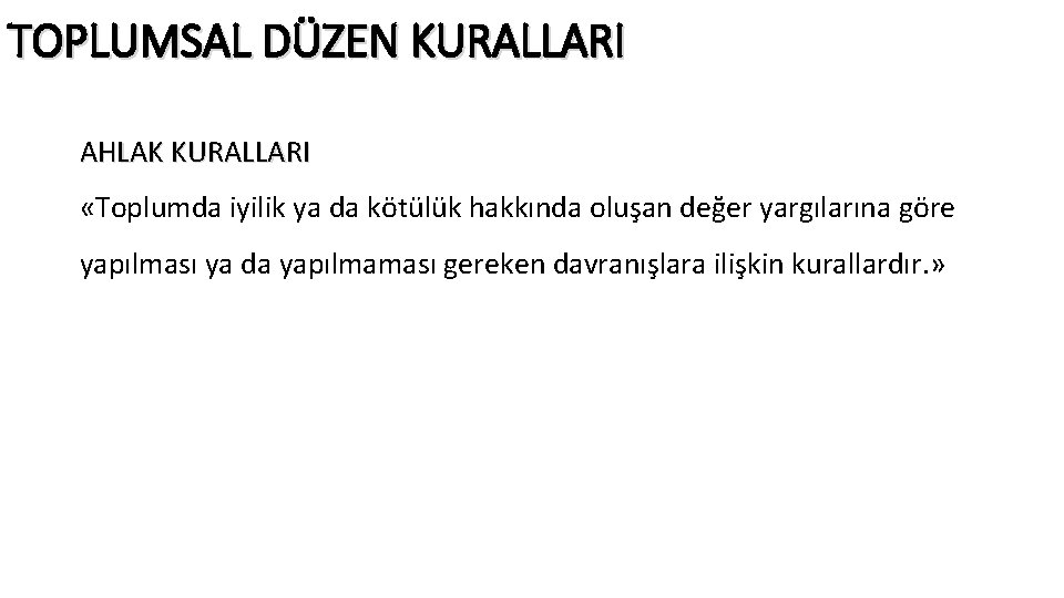 TOPLUMSAL DÜZEN KURALLARI AHLAK KURALLARI «Toplumda iyilik ya da kötülük hakkında oluşan değer yargılarına