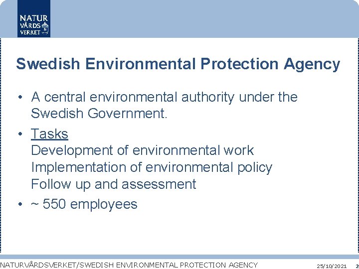 Swedish Environmental Protection Agency • A central environmental authority under the Swedish Government. •