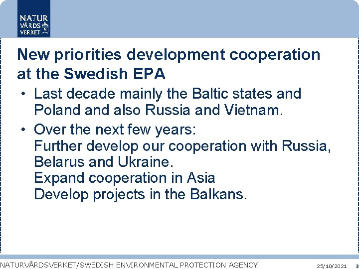 New priorities development cooperation at the Swedish EPA • Last decade mainly the Baltic
