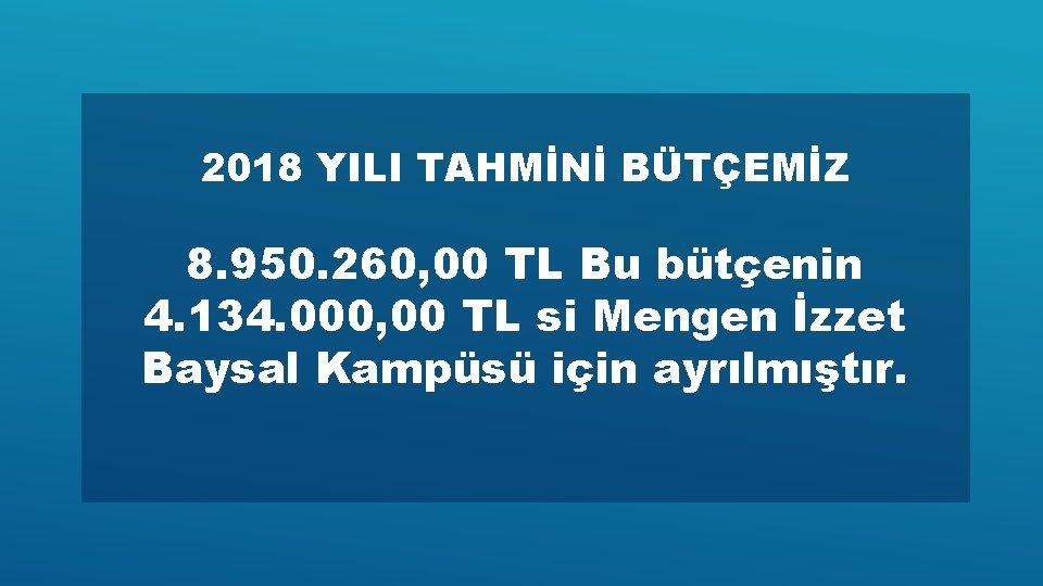 2018 YILI TAHMİNİ BÜTÇEMİZ 8. 950. 260, 00 TL Bu bütçenin 4. 134. 000,