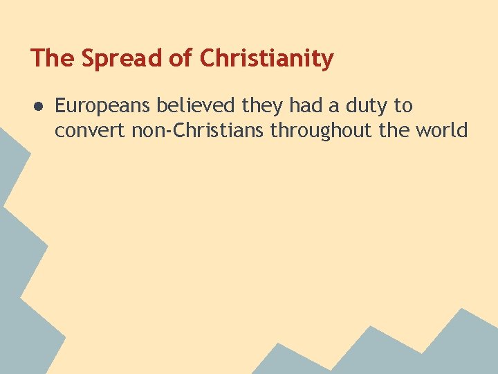 The Spread of Christianity ● Europeans believed they had a duty to convert non-Christians