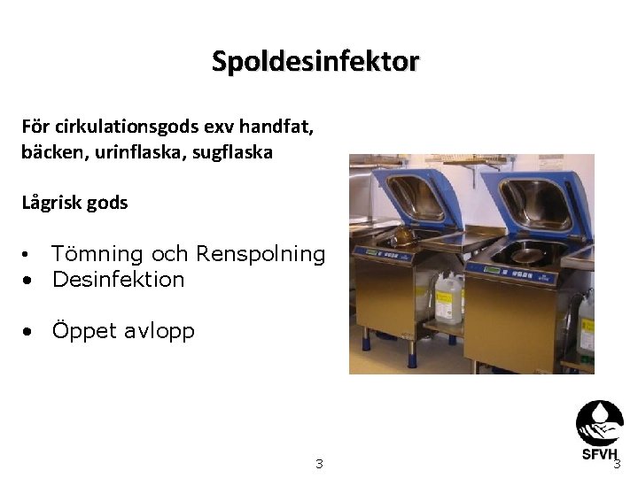 Spoldesinfektor För cirkulationsgods exv handfat, bäcken, urinflaska, sugflaska Lågrisk gods • Tömning och Renspolning