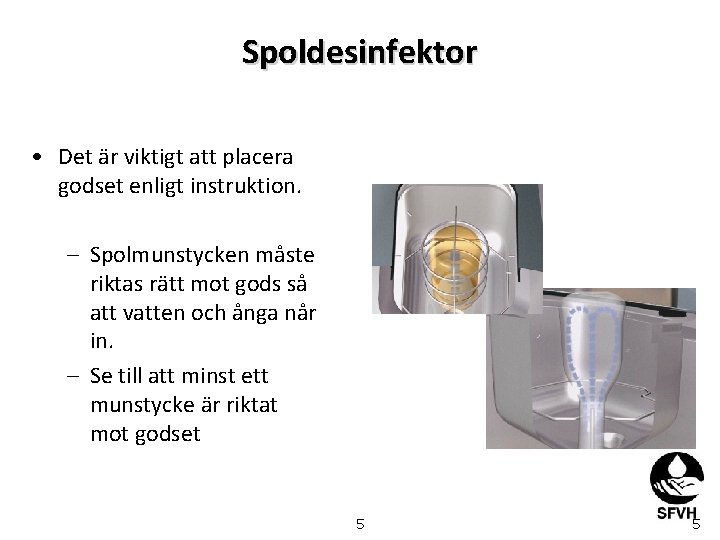 Spoldesinfektor • Det är viktigt att placera godset enligt instruktion. – Spolmunstycken måste riktas