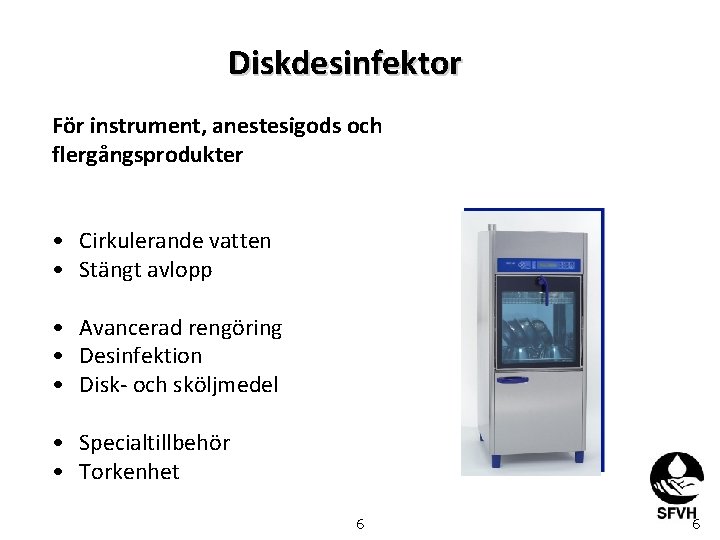 Diskdesinfektor För instrument, anestesigods och flergångsprodukter • Cirkulerande vatten • Stängt avlopp • Avancerad