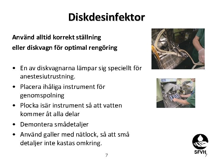 Diskdesinfektor Använd alltid korrekt ställning eller diskvagn för optimal rengöring • En av diskvagnarna