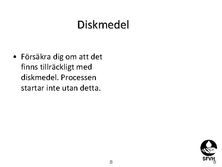 Diskmedel • Försäkra dig om att det finns tillräckligt med diskmedel. Processen startar inte