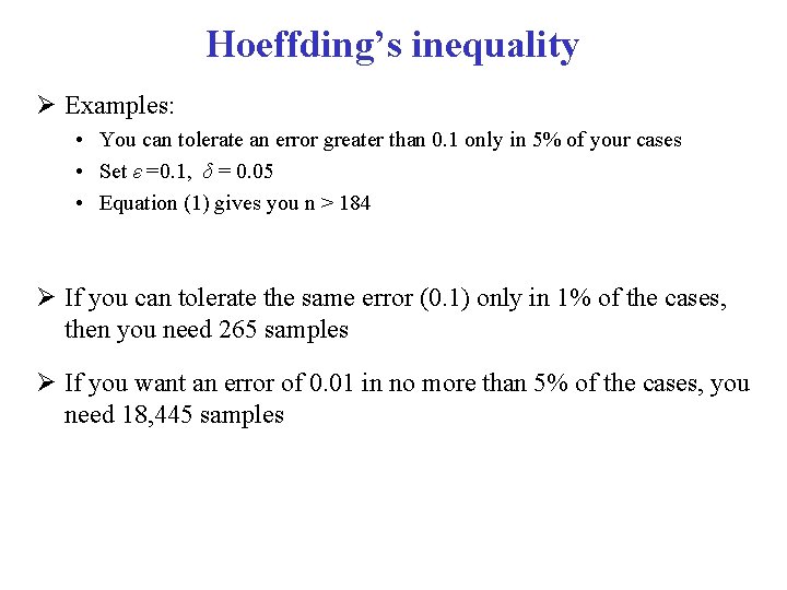 Hoeffding’s inequality Examples: • You can tolerate an error greater than 0. 1 only