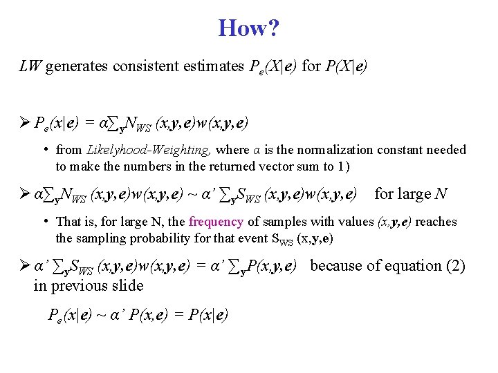 How? LW generates consistent estimates Pe(X|e) for P(X|e) Pe(x|e) = α∑y. NWS (x, y,