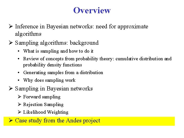 Overview Inference in Bayesian networks: need for approximate algorithms Sampling algorithms: background • What