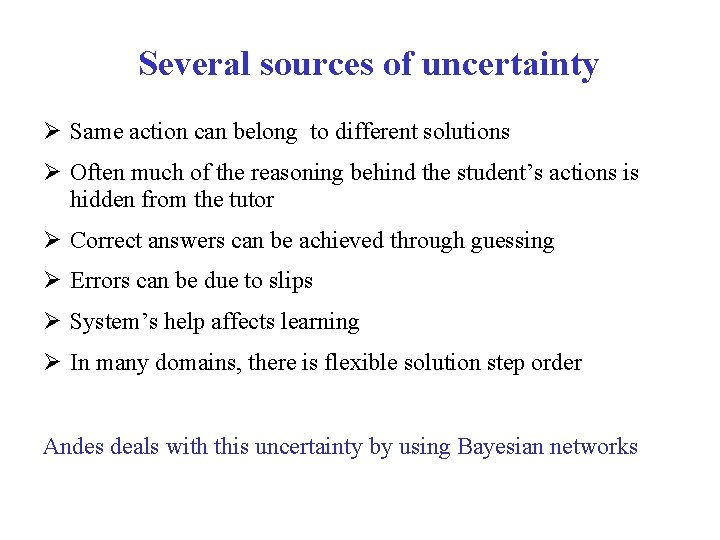 Several sources of uncertainty Same action can belong to different solutions Often much of