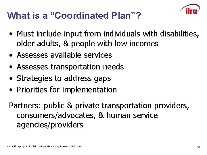 What is a “Coordinated Plan”? • Must include input from individuals with disabilities, older