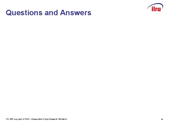 Questions and Answers CIL-NET, a project of ILRU – Independent Living Research Utilization 14