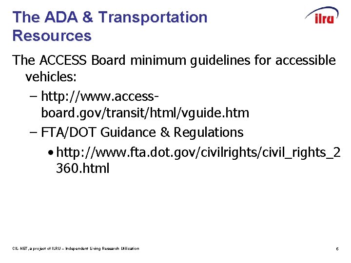 The ADA & Transportation Resources The ACCESS Board minimum guidelines for accessible vehicles: –