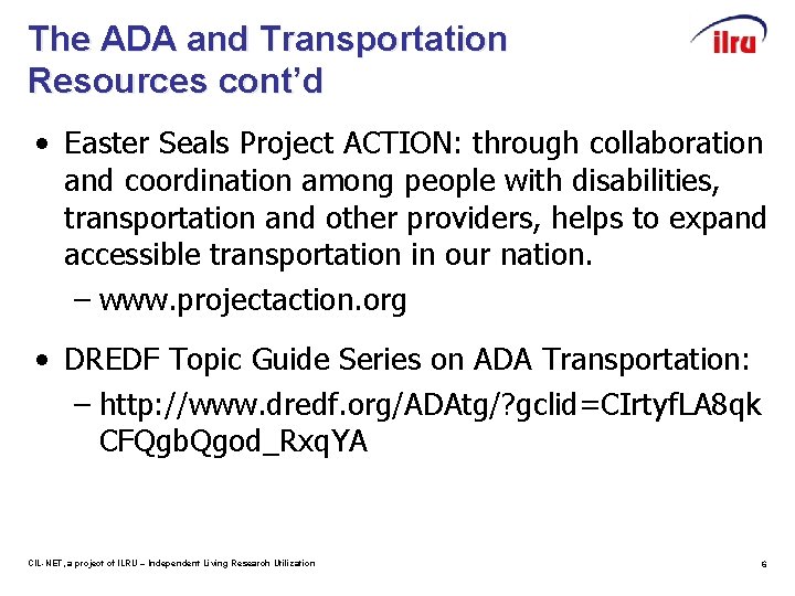 The ADA and Transportation Resources cont’d • Easter Seals Project ACTION: through collaboration and