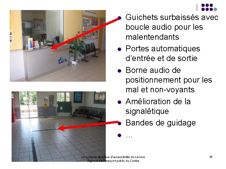 l l l Guichets surbaissés avec boucle audio pour les malentendants Portes automatiques d’entrée