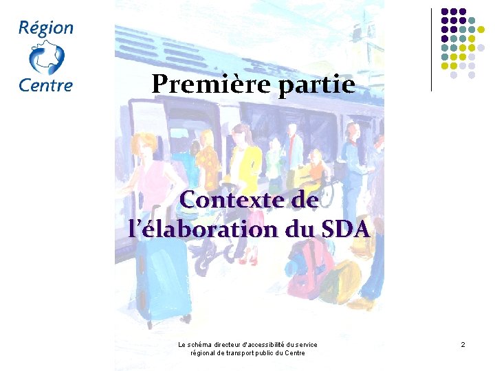 Première partie Contexte de l’élaboration du SDA Le schéma directeur d'accessibilité du service régional