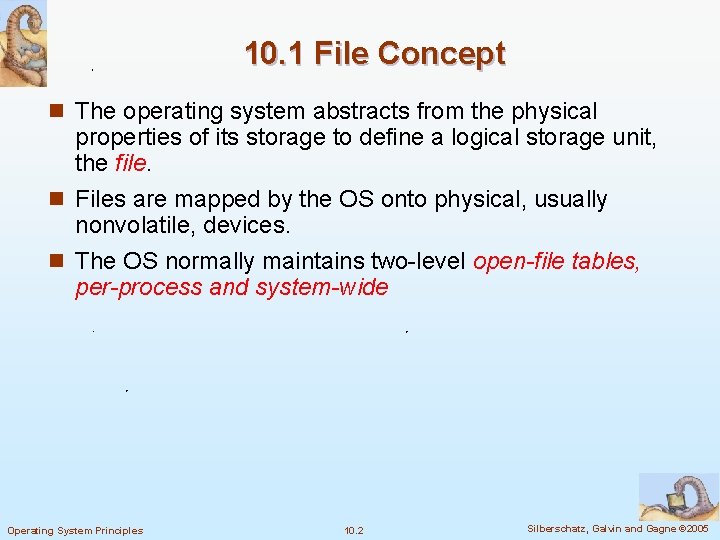 10. 1 File Concept n The operating system abstracts from the physical properties of