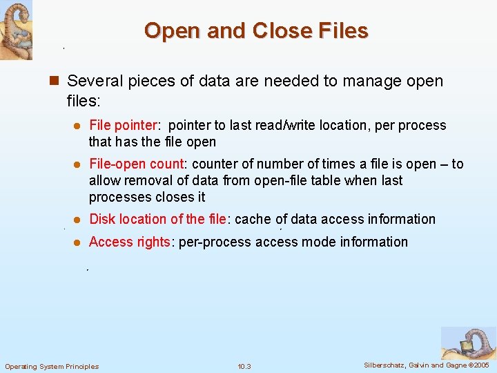 Open and Close Files n Several pieces of data are needed to manage open